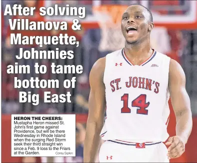  ?? Corey Sipkin ?? HERON THE CHEERS: Mustapha Heron missed St. John’s first game against Providence, but will be there Wednesday in Rhode Island when the surging Red Storm seek their third straight win since a Feb. 9 loss to the Friars at the Garden.
