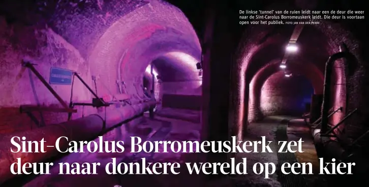  ?? FOTO JAN VAN DER PERRE ?? De linkse ‘tunnel’ van de ruien leidt naar een de deur die weer naar de Sint-Carolus Borromeusk­erk leidt. Die deur is voortaan open voor het publiek.