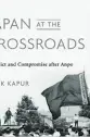  ??  ?? Japan at the Crossroads: Conflict and Compromise after Anpo By Nick Kapur
Harvard University Press, 2018, 336 pages, $37.04 (Hardcover)