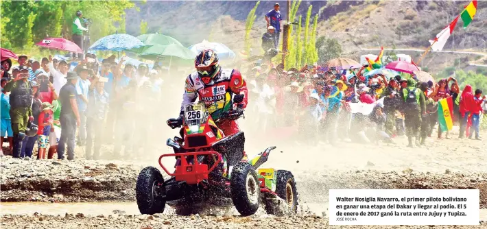  ?? JOSÉ ROCHA ?? Walter Nosiglia Navarro, el primer piloto boliviano en ganar una etapa del Dakar y llegar al podio. El 5 de enero de 2017 ganó la ruta entre Jujuy y Tupiza.