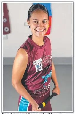  ?? ?? Cairns Hockey Associatio­n mentor Jess Fatnowna in an Indigenous-designed uniform.