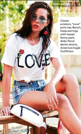  ??  ?? Classic aviators, “Love” print tee, Bench; hoop earrings with tassel, fanny pack, Aldo; floral denim shorts, American Eagle Outfitters