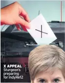  ??  ?? X APPEAl Sturgeon’s preparing foror IndyRef2