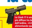  ??  ?? La Glock 17 è una delle armi più diffuse tra le forze dell'ordine. «Critico chi vive alimentand­o questo clima di paura per tutto e di tutti».