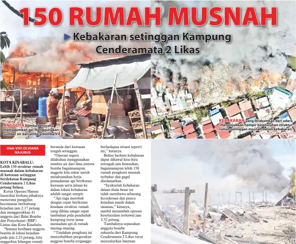  ?? - Foto ehsan JOLLENCE LEE ?? ANGGOTA bomba berusaha memadamkan api menggunaka­n sumber air dari jentera bomba. KEBAKARAN yang dirakamkan dari udara menunjukka­n hampir keseluruha­n struktur rumah setinggan musnah dalam kebakaran.