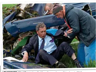  ??  ?? BLOODIED: Nigel Farage is pulled from the wreckage of his plane in 2010