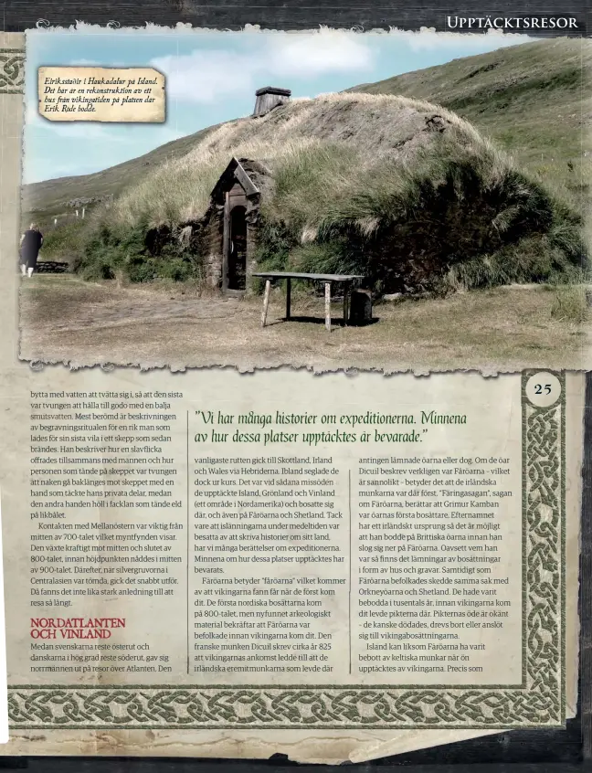  ??  ?? Eirikssta∂ir i Haukadalur på Island. Det här är en rekonstruk­tion av ett hus från vikingatid­en på platsen där Erik Röde bodde.