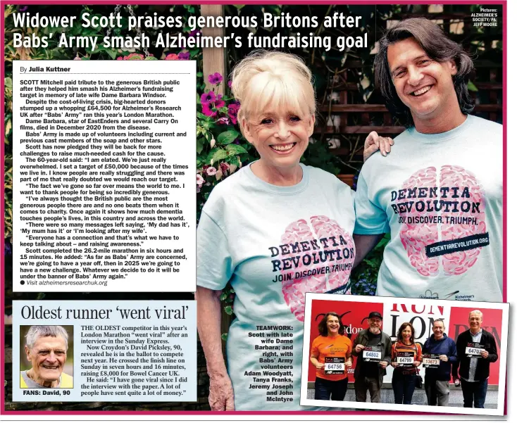  ?? Pictures: ALZHEIMER’S SOCIETY/PA; JEFF MOORE ?? TEAMWORK: Scott with late
wife Dame Barbara; and
right, with Babs’ Army volunteers Adam Woodyatt,
Tanya Franks, Jeremy Joseph and John Mcintyre