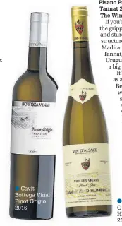  ??  ?? Cavit Bottega Vinal Pinot Grigio 2016
Pinot Gris Zind Humbrecht 2013