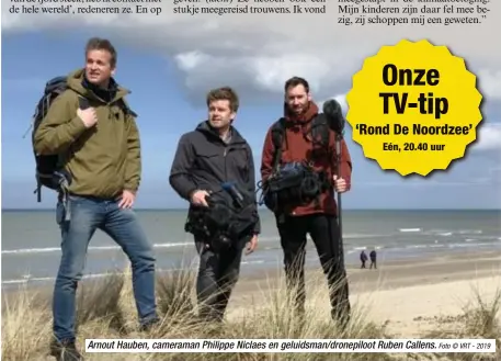  ?? Foto © VRT - 2019 ?? Arnout Hauben, cameraman Philippe Niclaes en geluidsman/dronepiloo­t Ruben Callens.