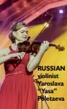  ??  ?? RUSSIAN violinist Yaroslava “Yasa” Poletaeva