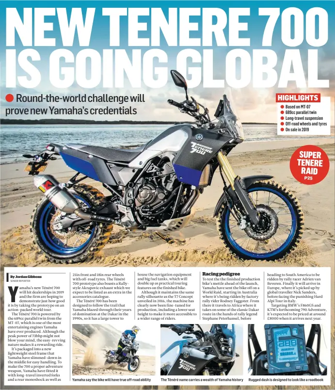  ??  ?? Yamaha say the bike will have true off-road ability The Ténéré name carries a wealth of Yamaha history Rugged dash is designed to look like a roadbook