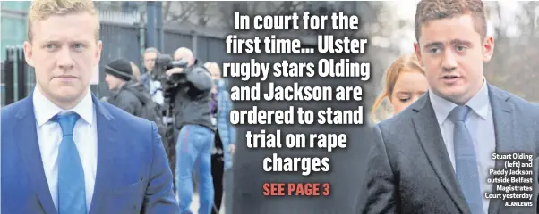  ?? ALAN LEWIS ?? Stuart Olding
(left) and Paddy Jackson outside Belfast
Magistrate­s Court yesterday