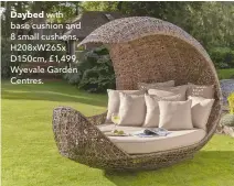  ??  ?? Daybed with base cushion and 8 small cushions, H208xw265x D150cm, £1,499, Wyevale Garden Centres.