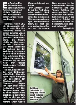  ??  ?? Kathleen Schmiedel (47) zeigt das Fenster, durch welches der Kriminelle einbrach.