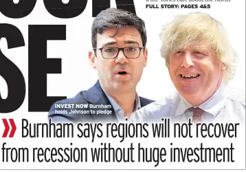  ??  ?? INVEST NOW Burnham holds Johnson to pledge