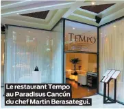  ??  ?? Le restaurant Tempo au Paradisus Cancún du chef Martin Berasategu­i.