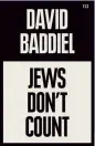  ??  ?? Jews Don’t Count by David Baddiel is published by TLS Books at £8.99