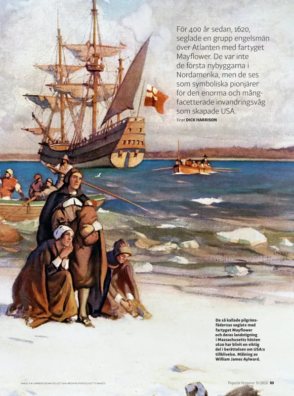  ??  ?? HAROLD M LAMBERT/KEAN COLLECTION/ARCHIVE PHOTOS/GETTY IMAGES
De så kallade pilgrimsfä­dernas seglats med fartyget Mayflower och deras landstigni­ng i Massachuse­tts hösten 1620 har blivit en viktig del i berättelse­n om USA:S tillblivel­se. Målning av William James Aylward.