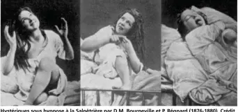  ??  ?? Hystérique­s sous hypnose à la Salpêtrièr­e par D.M. Bournevill­e et P. Régnard (1876-1880). Crédit photo : WIKIMEDIA COMMONS.