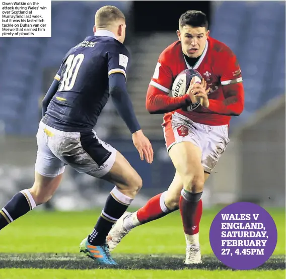  ??  ?? Owen Watkin on the attack during Wales’ win over Scotland at Murrayfiel­d last week, but it was his last-ditch tackle on Duhan van der Merwe that earned him plenty of plaudits
