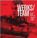  ??  ?? “Porsche Werks/Team” is a coffee table-sized, image-dominated book.