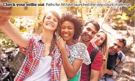  ?? ?? Check your selfie out
Paths for All have launched the step count challenge