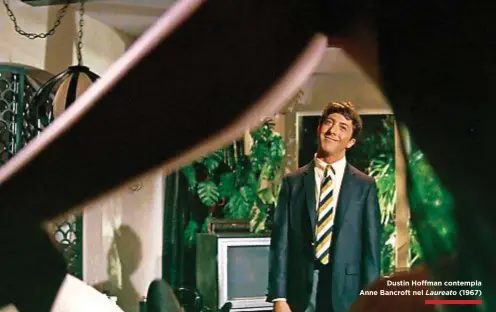  ??  ?? Dustin Hoffman contempla Anne Bancroft nel Laureato (1967)