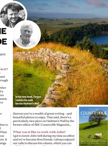  ?? ?? In his new book, Fergus revisits his walk beside Hadrian’s Wall
Countryfil­e: The Year in the Countrysid­e by John Craven and Fergus Collins (William Collins, £25) is out now.
