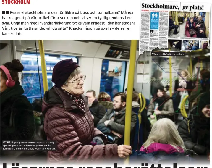  ??  ?? LÅT STÅ? Bryr sig stockholma­rna om att resa sig upp för gamla? Vi undersökte genom att åka tunnelbana med bland andra Mari-Anne Wiman. Vår artikel från förra veckan.