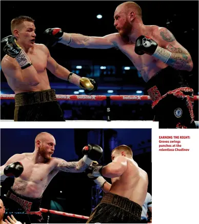  ??  ?? EARNING THE RIGHT: Groves swings punches at the relentless Chudinov