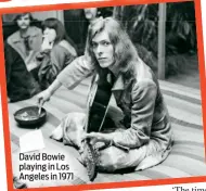  ??  ?? David Bowie playing in Los Angeles in 1971