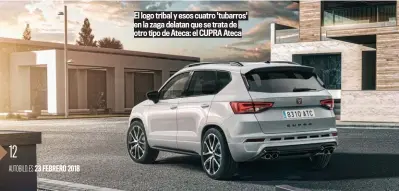  ??  ?? El logo tribal y esos cuatro 'tubarros' en la zaga delatan que se trata de otro tipo de Ateca: el CUPRA Ateca