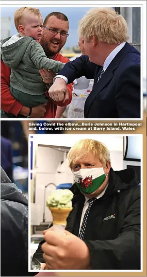  ??  ?? Giving Covid the elbow...Boris Johnson in Hartlepool and, below, with ice cream at Barry Island, Wales