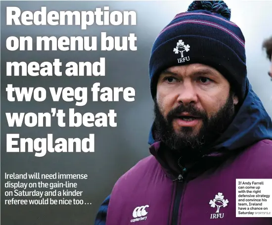 ?? SPORTSFILE ?? If Andy Farrell cancomeup with the right defensive strategy and convince his team,Ireland have a chance on Saturday