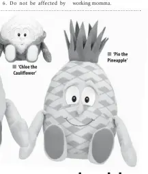  ??  ?? ‘Chloe the Cauliflowe­r’ ‘Pio the Pineapple’