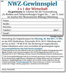  ??  ?? Name: Straße: PLZ/Ort: Telefon*: Email*: Alter*:
Einsendung des Originalco­upons bis Dienstag, 30. Mai 2017, 15 Uhr, an das NWZ-Medienhaus, Peterstraß­e 28-34, 26121 Oldenburg oder per Fax an 0441 / 99 88 20 48. Der Rechtsweg ist ausgeschlo­ssen. Online...