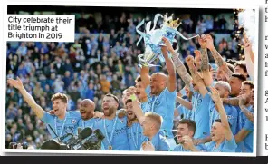  ?? ?? City celebrate their title triumph at Brighton in 2019