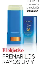  ??  ?? Clear Suncare Stick FPS 50+, con complejo antipoluci­ón, de SHISEIDO, 35,50€.