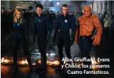  ?? ?? Alba, Gruffudd, Evans y Chiklis, los primeros Cuatro Fantástico­s.