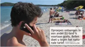  ?? FOTO IMAGEGLOBE ?? Oproepen ontvangen in een ander EUland is voortaan gratis. Bellen doet u tegen het nationale tarief.