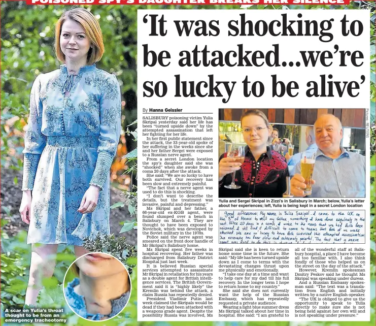  ??  ?? A scar on Yulia’s throat thought to be from an emergency tracheotom­y Yulia and Sergei Skripal in Zizzi’s in Salisbury in March; below, Yulia’s letter about her experience­s; left, Yulia is being kept in a secret London location