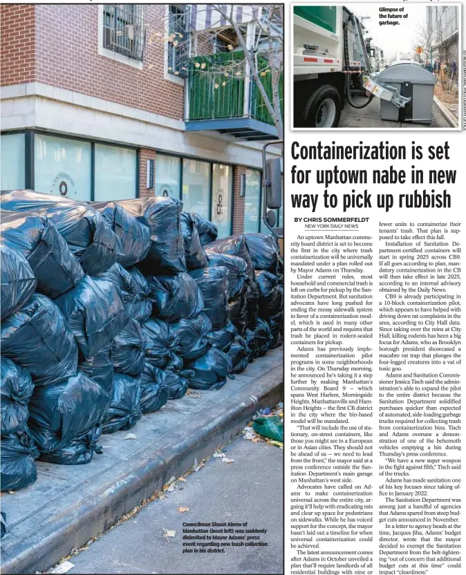  ?? ?? Councilman Shaun Abreu of Manhattan (inset left) was suddenly disinvited to Mayor Adams’ press event regarding new trash collection plan in his district.
Glimpse of the future of garbage.