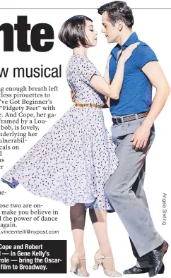  ??  ?? Leanne Cope and Robert Fairchild— in Gene Kelly’s famous role— bring the Oscarwinni­ng film to Broadway.