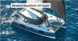  ??  ?? Bavaria Nautitech 40 Open