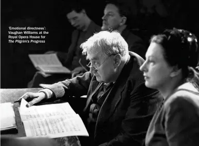  ??  ?? ‘Emotional directness’: Vaughan Williams at the Royal Opera House for The Pilgrim’s Progress