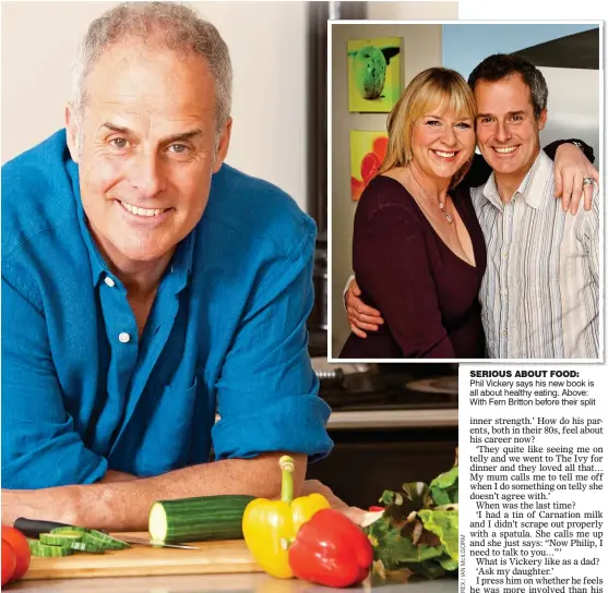  ??  ?? SERIOUS ABOUT FOOD: Phil Vickery says his new book is all about healthy eating. Above: With Fern Britton before their split