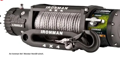  ??  ?? An Ironman 4x4 Monster HeroSR winch.