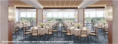  ??  ?? The Panorama Room offers a view of Wack Wack Golf and Country Club.