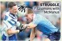  ??  ?? STRUGGLE Fitzsimons with Mcmanus